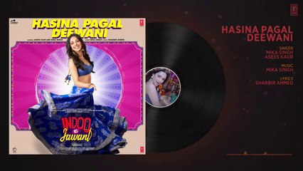 Hasina Pagal Deewani! Indoo Ki Jawani (Audio) Kiara Advani, Aditya Seal ! Mika S,Asees K,Shabbir A