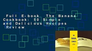 Full E-book  The Banana Cookbook: 50 Simple and Delicious Recipes  Review