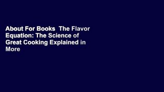 About For Books  The Flavor Equation: The Science of Great Cooking Explained in More Than 100