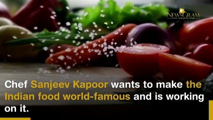 Chef Sanjeev Kapoor Dreams Of Making Indian Food The Number One