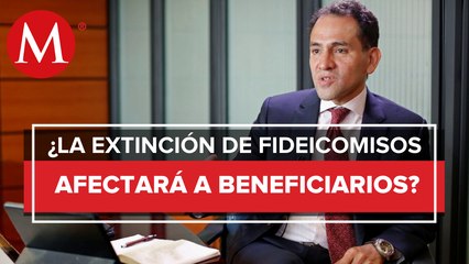 Extinción de fideicomisos no afectará a beneficiarios: Arturo Herrera