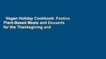 Vegan Holiday Cookbook: Festive Plant-Based Meals and Desserts for the Thanksgiving and