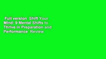 Full version  Shift Your Mind: 9 Mental Shifts to Thrive in Preparation and Performance  Review