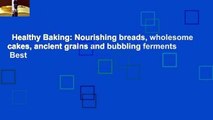 Healthy Baking: Nourishing breads, wholesome cakes, ancient grains and bubbling ferments  Best