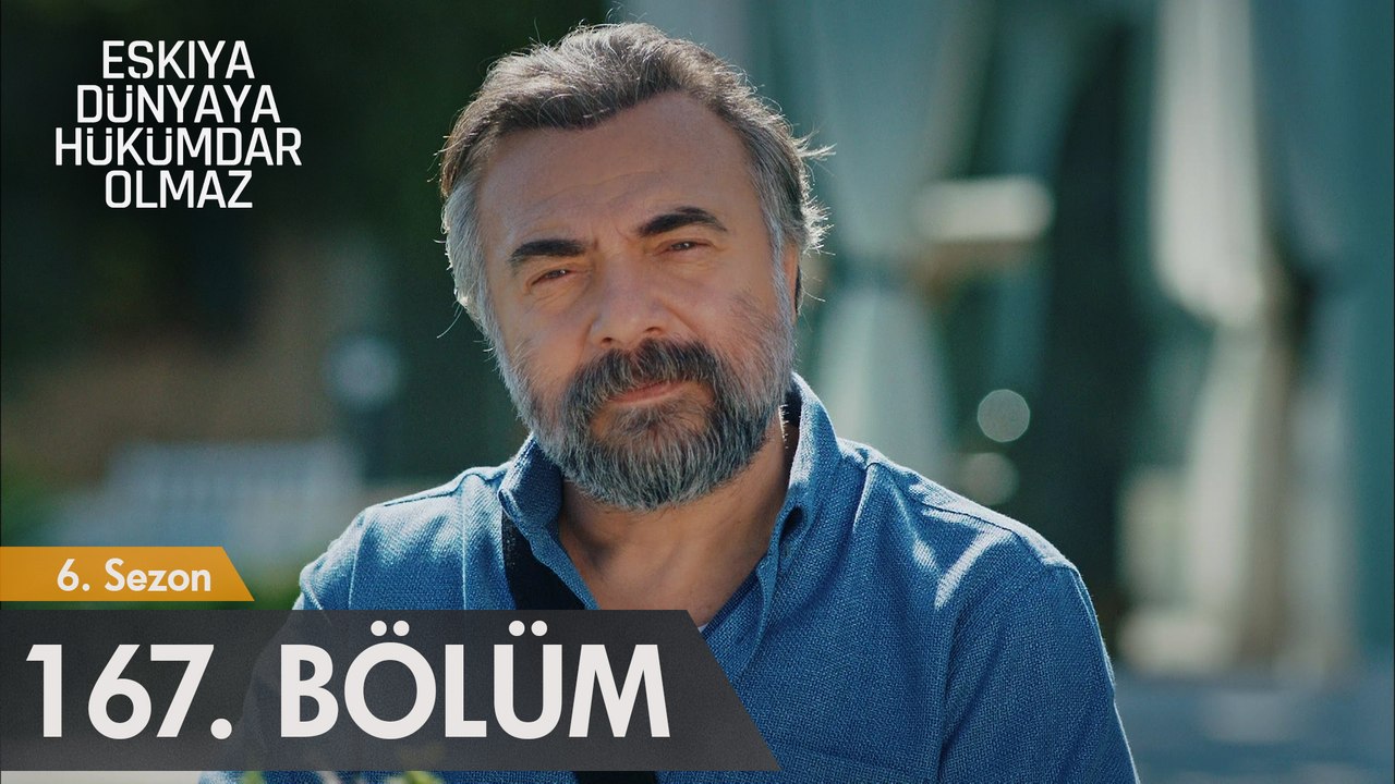 Eşkıya Dünyaya Hükümdar Olmaz 167. Bölüm