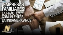 ¡Empresas familiares! La práctica común entre latinoamericanos