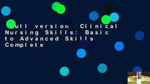 Full version  Clinical Nursing Skills: Basic to Advanced Skills Complete
