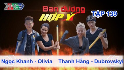 Ngọc Khanh, Olivia vs. Hằng Bing Boong, Kyril | BẠN ĐƯỜNG HỢP Ý | Tập 139 | 290815