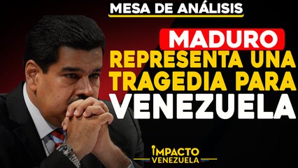 Maduro representa una TRAGEDIA para Venezuela |   Mesa de análisis Impacto Venezuela