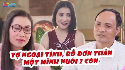 Lắp định vị phát hiện VỢ NGOẠI TÌNH, bố đơn thân MỘT TAY NUÔI 2 CON rồi tìm VỢ MỚI