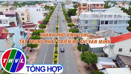 Văn minh đô thị: Thành phố Vĩnh Long tập trung phát triển đô thị văn minh