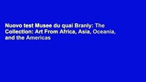 Nuovo test Musee du quai Branly: The Collection: Art From Africa, Asia, Oceania, and the Americas