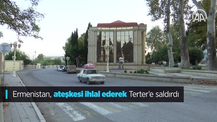 Ermenistan, ateşkesi ihlal ederek Terter’e saldırdı