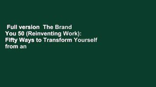 Full version  The Brand You 50 (Reinventing Work): Fifty Ways to Transform Yourself from an