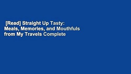 [Read] Straight Up Tasty: Meals, Memories, and Mouthfuls from My Travels Complete