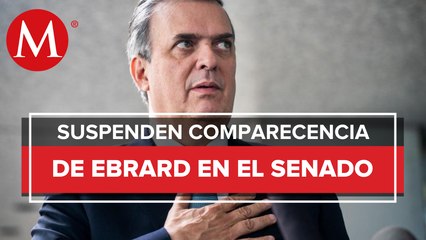 Suspenden comparecencia de Marcelo Ebrard en el Senado