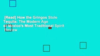 [Read] How the Gringos Stole Tequila: The Modern Age of Mexico's Most Traditional Spirit  Review
