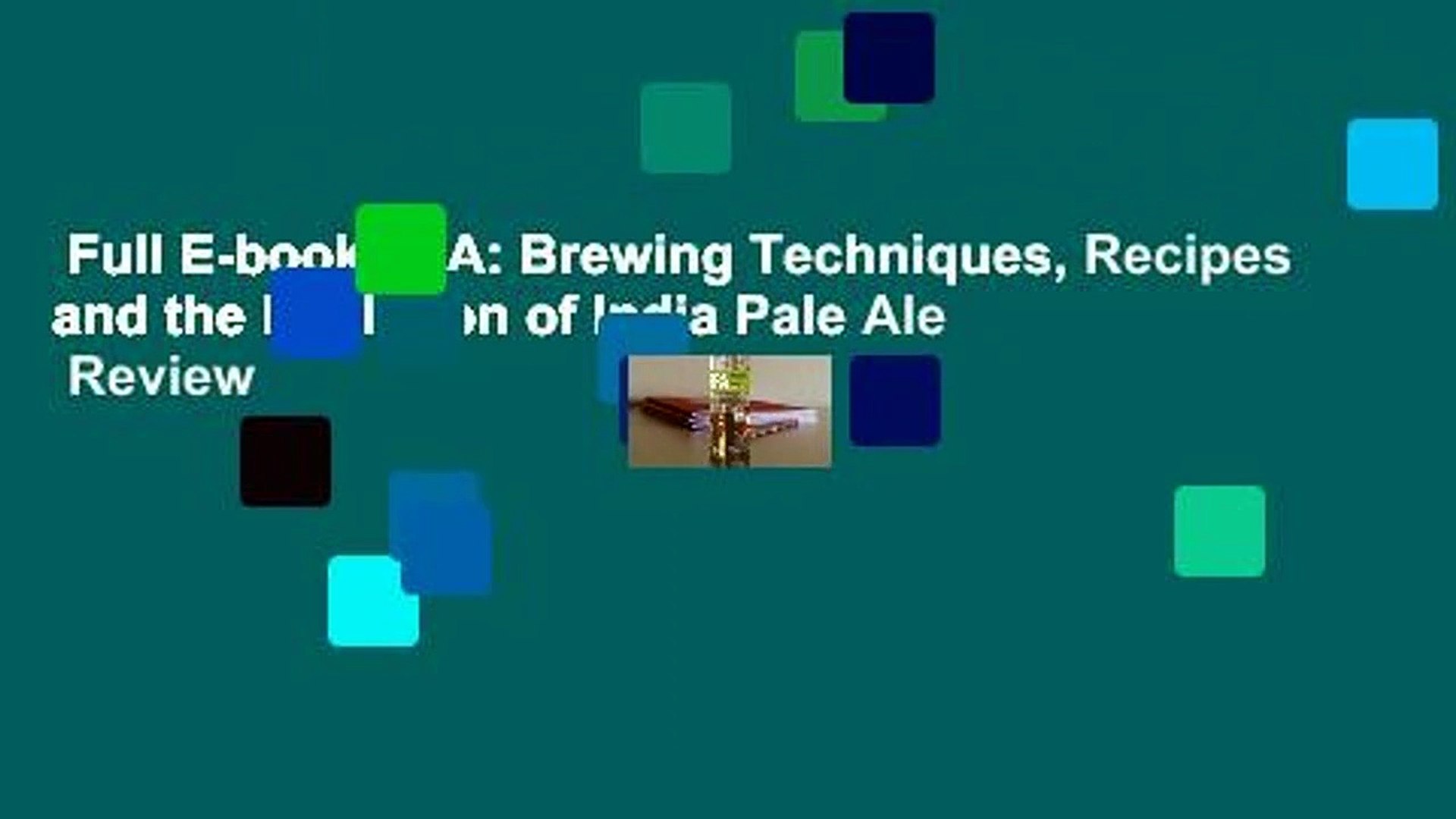 Full E-book  IPA: Brewing Techniques, Recipes and the Evolution of India Pale Ale  Review