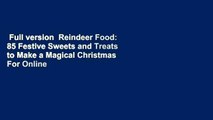Full version  Reindeer Food: 85 Festive Sweets and Treats to Make a Magical Christmas  For Online