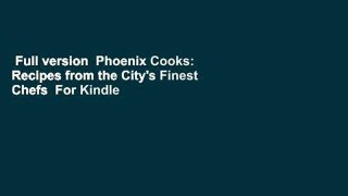 Full version  Phoenix Cooks: Recipes from the City's Finest Chefs  For Kindle