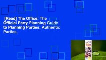 [Read] The Office: The Official Party Planning Guide to Planning Parties: Authentic Parties,