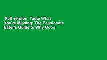 Full version  Taste What You're Missing: The Passionate Eater's Guide to Why Good Food Tastes