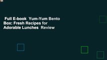 Full E-book  Yum-Yum Bento Box: Fresh Recipes for Adorable Lunches  Review