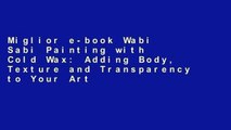 Miglior e-book Wabi Sabi Painting with Cold Wax: Adding Body, Texture and Transparency to Your Art