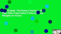 Full E-book  The Home Creamery: Make Your Own Fresh Dairy Products; Easy Recipes for Butter,