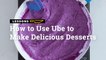 How To Use Ube To Make Delicious Desserts | Yummy PH