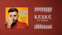 Mustafa Yılmaz - Keşke ft. Doğuş (Official Audio)