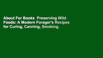 About For Books  Preserving Wild Foods: A Modern Forager's Recipes for Curing, Canning, Smoking,