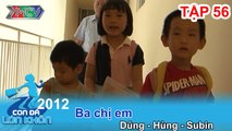 Ba chị em - Bé Dung, Hung, Subin | CON ĐÃ LỚN KHÔN | Tập 56