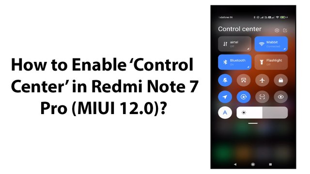 How to Enable Control Center in Redmi Note 7 Pro (MIUI 12.0)?