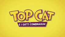 TOP CAT E I GATTI COMBINAGUAI (2016) ITA Streaming