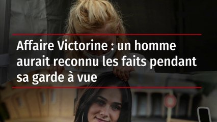 Affaire Victorine : un homme aurait reconnu les faits pendant sa garde à vue