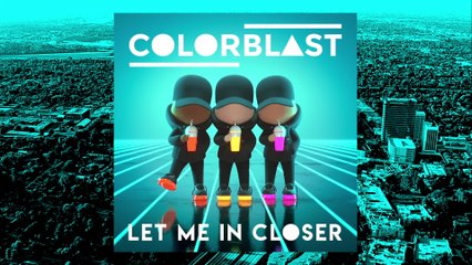 Colorblast - Let Me In Closer