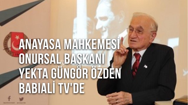 Anayasa Mahkemesi Onursal Başkanı Yekta Güngör Özden Babıali TV'de