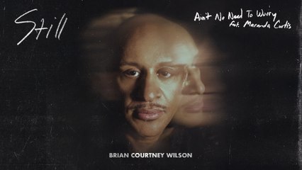 Brian Courtney Wilson - Ain’t No Need To Worry