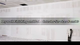 Drywall Finishing and Paint Interior Services E and D