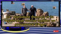 L’ex-diplomate français et la mystérieuse «valise lourde» en provenance d’Alger - Algérie -2020