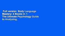 Full version  Body Language Mastery: 4 Books in 1: The Ultimate Psychology Guide to Analyzing,