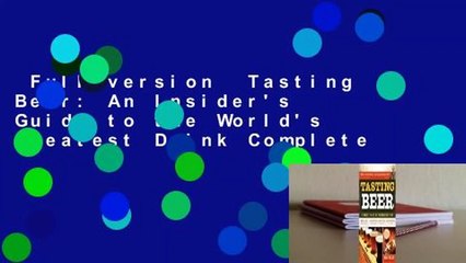 Full version  Tasting Beer: An Insider's Guide to the World's Greatest Drink Complete