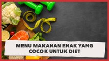 5 Menu Makanan Ini Cocok untuk Diet, Apa Saja?