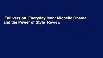 Full version  Everyday Icon: Michelle Obama and the Power of Style  Review