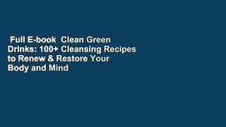 Full E-book  Clean Green Drinks: 100+ Cleansing Recipes to Renew & Restore Your Body and Mind