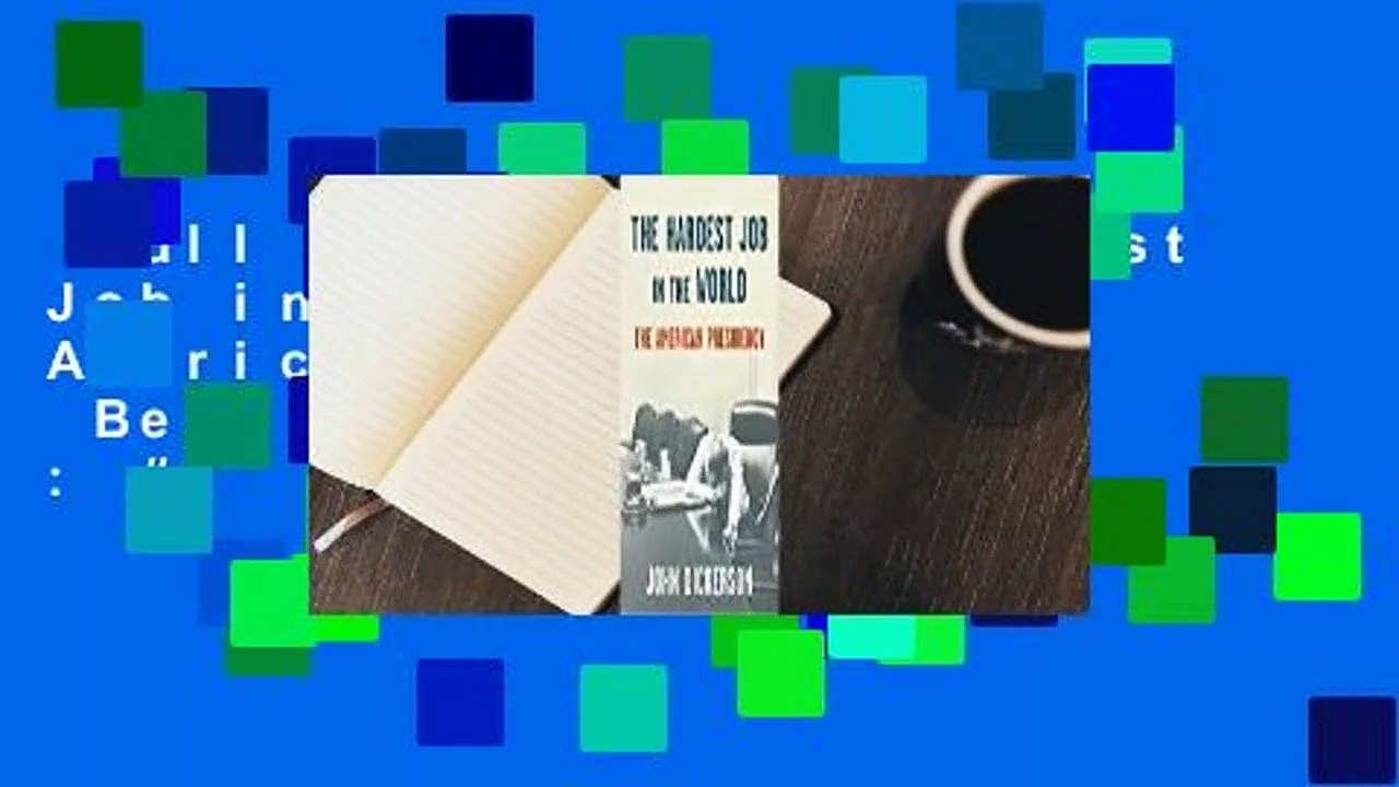 Full E-book  The Hardest Job in the World: The American Presidency  Best Sellers Rank : #2