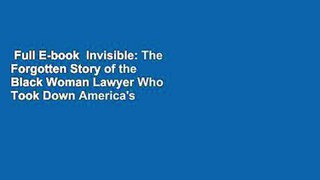 Full E-book  Invisible: The Forgotten Story of the Black Woman Lawyer Who Took Down America's