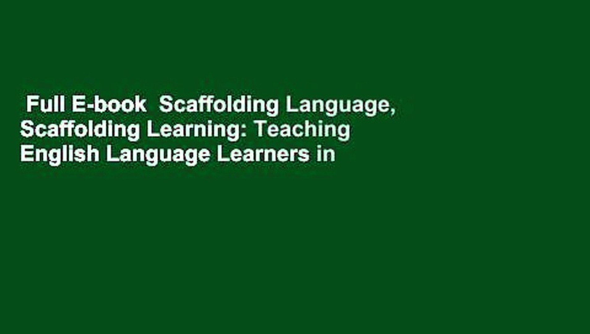 Full E-book  Scaffolding Language, Scaffolding Learning: Teaching English Language Learners in