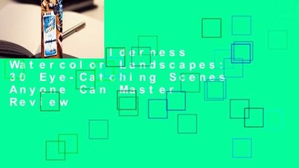 [Read] Wilderness Watercolor Landscapes: 30 Eye-Catching Scenes Anyone Can Master  Review